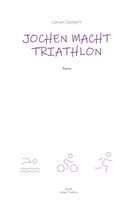 Larsen Sechert - Jochen macht Triathlon, Inbunden