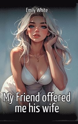 Emily White - My Friend offered me his wife, Inbunden. Tillgänglighet: Lägg i varukorg
