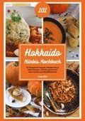 Hokkaido K�rbis Kochbuch: 101 Rezepte f�r Suppen, Ofengerichte & s��e Gen�sse - Schnell, gesund und ohne Sch�len zum Wohlf�hlherbst