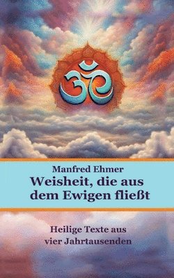 Manfred Ehmer - Weisheit, die aus dem Ewigen fließt, Häftad