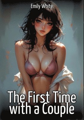 Emily White - The First Time with a Couple, Häftad