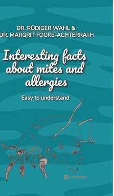 Rüdiger Wahl, Margrit Fooke-Achterrath - Interesting facts about mites and allergies, Inbunden