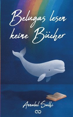 Annabel Salhi, Infinity Gaze Studios - Belugas lesen keine Bücher, Häftad