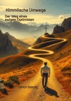 Ulrich Seeckt - Himmlische Umwege Der Weg eines ewigen Optimisten, Inbunden