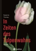 Susanne Thomas - In Zeiten des Tulpenwahns, Häftad