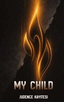 Judence Kayitesi - My Child, Häftad. Tillgänglighet: Lägg i varukorg