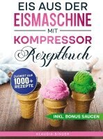 Klaudia Binder - Eis aus der Eismaschine mit Kompressor Rezeptbuch, Inbunden