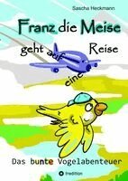 Sascha Heckmann - Franz die Meise geht auf eine Reise - ein Buch zum Vorlesen und Selbstlesen für Kinder, Inbunden