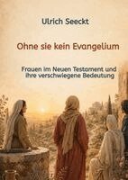 Ulrich Seeckt - Ohne sie kein Evangelium, Inbunden