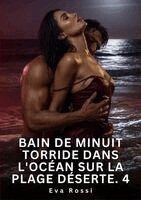 Eva Rossi - Bain de Minuit Torride dans l'Océan sur la Plage Déserte. 4, Häftad