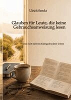 Ulrich Seeckt - Glauben für Leute, die keine Gebrauchsanweisung lesen, Inbunden