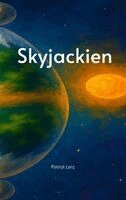 Patrick Lenz - Skyjackien - Eine Fantasy Geschichte für Jung und Alt - Abenteuer - Geschwister - Familie, Häftad. Tillgänglighet: Lägg i varukorg