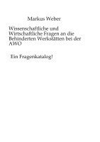 Markus Weber, Markus Weber - Wissenschaftliche und Wirtschaftliche Fragen an die Behinderten Werkstätten bei der AWO: Ein Fragenkatalog!, Häftad. Tillgänglighet: Lägg i varukorg
