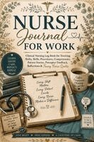Inge Baum - Nurse Journal for Work: Clinical Nursing Log Book for Tracking Shifts, Skills, Procedures, Competencies, Patient Stories, Preceptor Feedback, Reflecti, Häftad