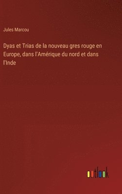 Jules Marcou - Dyas et Trias de la nouveau gres rouge en Europe, dans l'Amérique du nord et dans l'Inde, Inbunden