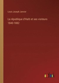 rpublique d'Hati et ses visiteurs 1840-1882