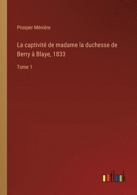 Prosper Ménière - captivité de madame la duchesse de Berry à Blaye, 1833, Häftad. Tillgänglighet: Lägg i varukorg
