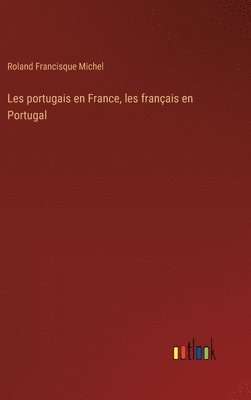Roland Francisque Michel - Les portugais en France, les français en Portugal, Inbunden