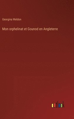 Georgina Weldon - Mon orphelinat et Gounod en Angleterre, Inbunden