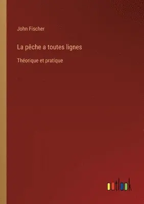John Fischer - pêche a toutes lignes, Häftad. Tillgänglighet: Lägg i varukorg