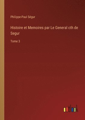 Philippe-Paul Ségur - Histoire et Memoires par Le General cth de Segur, Häftad