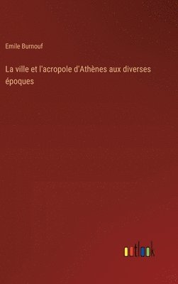 Emile Burnouf - ville et l'acropole d'Athènes aux diverses époques, Inbunden