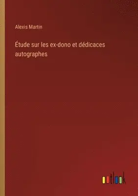 Alexis Martin - Étude sur les ex-dono et dédicaces autographes, Häftad. Tillgänglighet: Lägg i varukorg