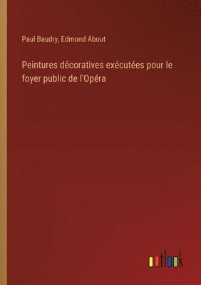 Edmond About, Paul Baudry - Peintures décoratives exécutées pour le foyer public de l'Opéra, Häftad