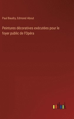 Edmond About, Paul Baudry - Peintures décoratives exécutées pour le foyer public de l'Opéra, Inbunden