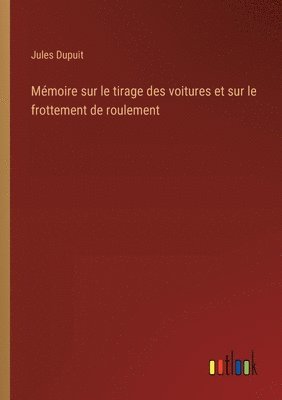 Mémoire sur le tirage des voitures et sur le frottement de roulement