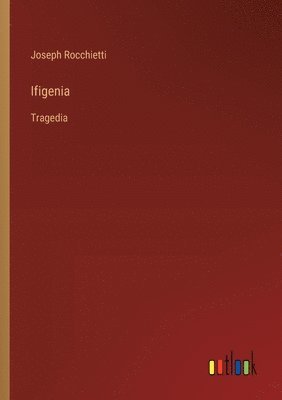 Joseph Rocchietti - Ifigenia, Häftad. Tillgänglighet: Lägg i varukorg