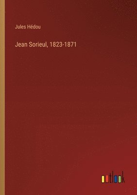 Jules Hédou - Jean Sorieul, 1823-1871, Häftad. Tillgänglighet: Lägg i varukorg