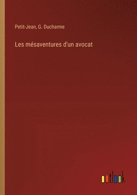Petit-Jean, G DuCharme - Les mésaventures d'un avocat, Häftad