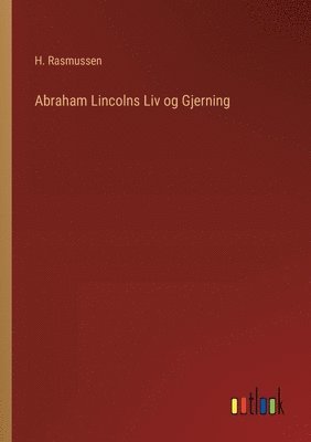 H Rasmussen - Abraham Lincolns Liv og Gjerning, Häftad. Tillgänglighet: Lägg i varukorg
