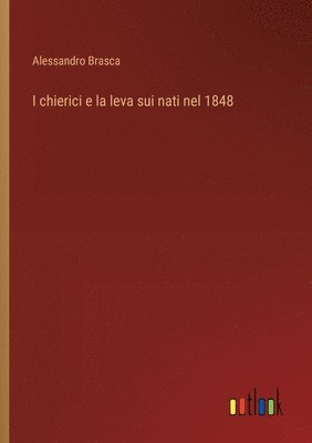 Alessandro Brasca - I chierici e la leva sui nati nel 1848, Häftad. Tillgänglighet: Lägg i varukorg
