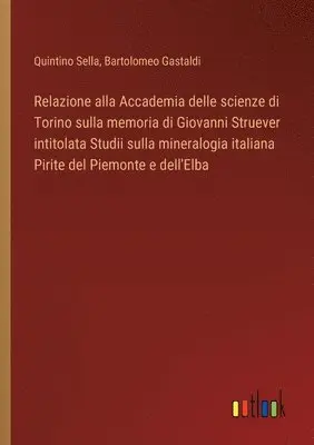 Quintino Sella, Bartolomeo Gastaldi - Relazione alla Accademia delle scienze di Torino sulla memoria di Giovanni Struever intitolata Studii sulla mineralogia italiana Pirite del Piemonte e dell'Elba, Häftad. Tillgänglighet: Lägg i varukorg
