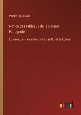 Musée Du Louvre - Notice des tableaux de la Galerie Espagnole, Häftad