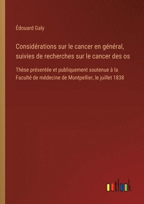Considérations sur le cancer en général, suivies de recherches sur le cancer des os
