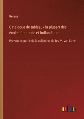 George - Catalogue de tableaux la plupart des écoles flamande et hollandaise, Häftad