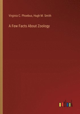 Virginia C Phoebus, Hugh M Smith - Few Facts About Zoology, Häftad. Tillgänglighet: Lägg i varukorg