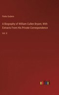 Biography of William Cullen Bryant, With Extracts From His Private Correspondence