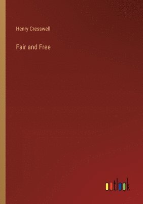 Henry Cresswell - Fair and Free, Häftad. Tillgänglighet: Lägg i varukorg
