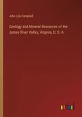 Geology and Mineral Resources of the James River Valley, Virginia, U. S. A.