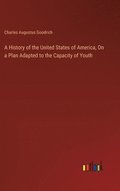 A History of the United States of America, On a Plan Adapted to the Capacity of Youth