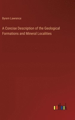 Concise Description of the Geological Formations and Mineral Localities ...