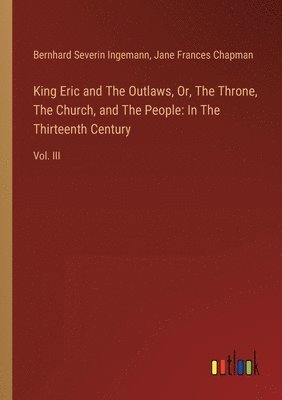 Bernhard Severin Ingemann, Jane Frances Chapman - King Eric and The Outlaws, Or, The Throne, The Church, and The People, Häftad