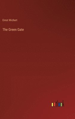Ernst Wichert - Green Gate, Inbunden