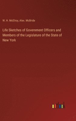 W H McElroy, Alex McBride - Life Sketches of Government Officers and Members of the Legislature of the State of New York, Inbunden