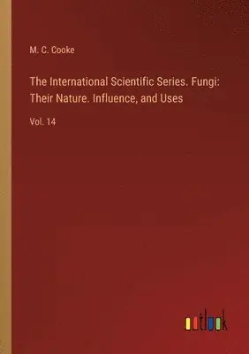 M C Cooke - International Scientific Series. Fungi, Häftad. Tillgänglighet: Lägg i varukorg