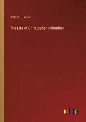 John S C Abbott - Life of Christopher Columbus, Häftad